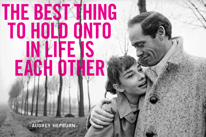 audrey hepburn the best thing to hold onto in life is each other
